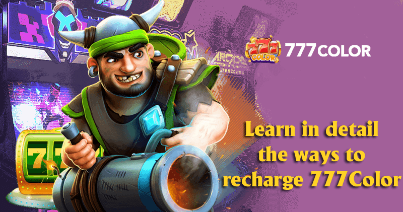 Learn in detail the ways to recharge 777Color